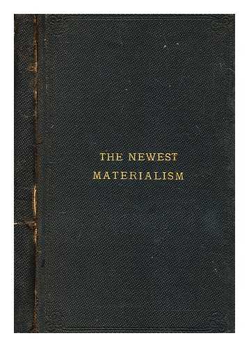 MACCALL, WILLIAM (1812-1888) - The newest materialism : sundry papers on the books of Mill, Comte, Bain, Spencer, Atkinson and Feuerbach