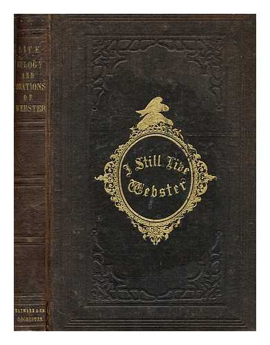 WEBSTER, DANIEL (1782-1852) - The life, eulogy, and great orations of Daniel Webster