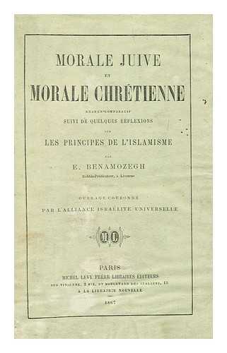 BENAMOZEGH, ELIA - Morale juive et morale chrtienne; examen comparatif suivi de quelques rflexions sur les principes de l'islamisme