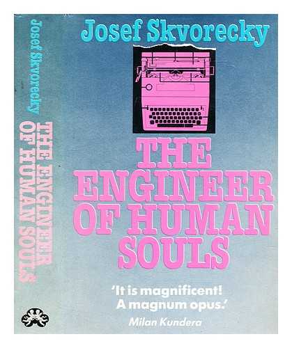 KVORECK, JOSEF (1924-2012) - The engineer of human souls : an entertainment on the old themes of life, women, fate, dreams, the working class, secret agents, love and death