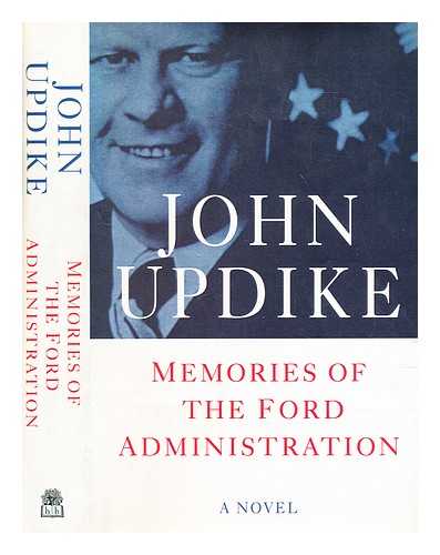 UPDIKE, JOHN - Memories of the Ford administration : a novel