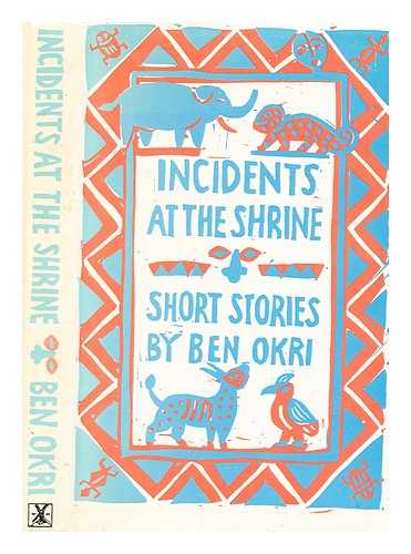 OKRI, BEN - Incidents at the shrine : short stories