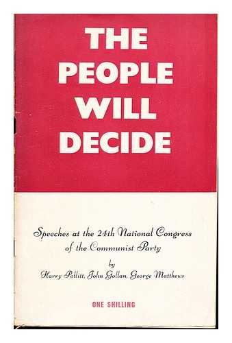 POLLITT, HARRY. GOLLAN, JOHN. MATTHEWS, GEORGE. THE COMMUNIST PARTY - The People Will Decide: speeches at the 24th National Congress of the Communist Party by Harry Pollitt, John Gollan. George Matthews