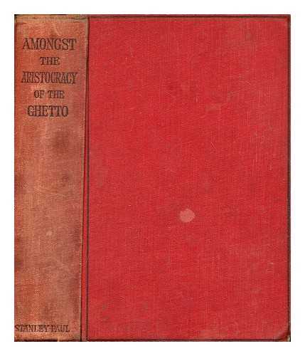 RAYMOND, ADOLPHUS - Amongst the aristocracy of the Ghetto (les nouveaux riches) : sketches drawn from life of the new-rich