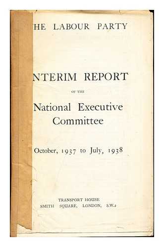 THE LABOUR PARTY - Interim Report of the National Executive Committee: October, 1937 to July, 1938