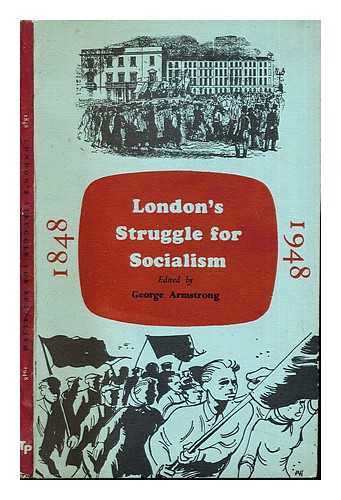 ARMSTRONG, GEORGE (1914-) - London's struggle for socialism, 1848-1948