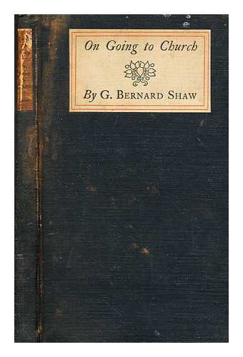 SHAW, BERNARD (1856-1950) - An essay On going to church