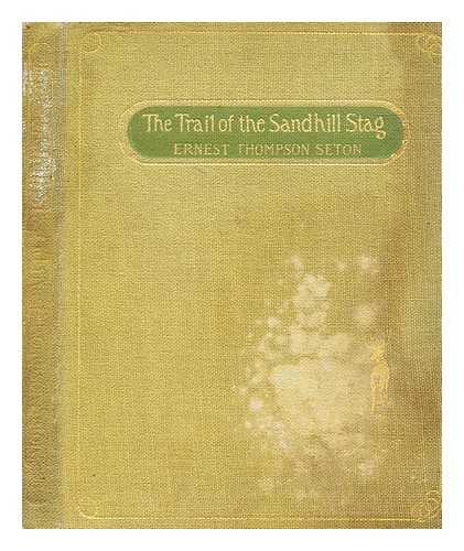 SETON, ERNEST THOMPSON - The trail of the sandhill stag : and 60 drawings