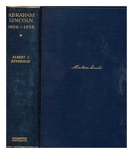 BEVERIDGE, ALBERT JEREMIAH - Abraham Lincoln, 1809-1858. Volume I
