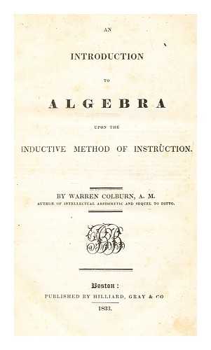 COLBURN, WARREN - An introduction to algebra upon the inductive method of instruction