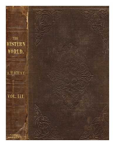 MACKAY, ALEXANDER (1808-1852) - The western world, or, Travels in the United States in 1846-47 : exhibiting them in their latest development, social, political and industrial : including a chapter on California, vol. 3