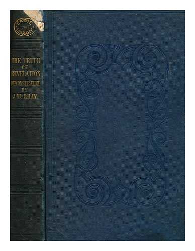 MURRAY, JOHN (1786-1851) - The truth of revelation, demonstrated by an appeal to existing monuments, sculptures, gems, coins, and medals