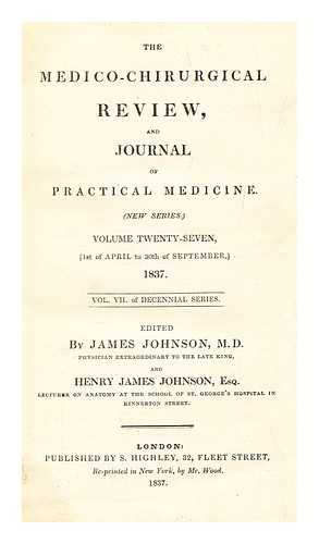 JOHNSON, JAMES - The Medico-chirurgical review and journal of practical medicine, vol. 27 April-Sep 1837