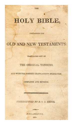 PRINTED BY D. HUNTER BLAIR AND M.S. BRUCE - The Holy Bible, containing the Old and New Testaments : translated out of the original tongues, and with the former translations diligently compared and revised