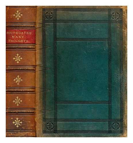 SOUTHGATE, HENRY - Many thoughts of many minds : selections from the writings of the most celebrated authors from the earliest to the present time