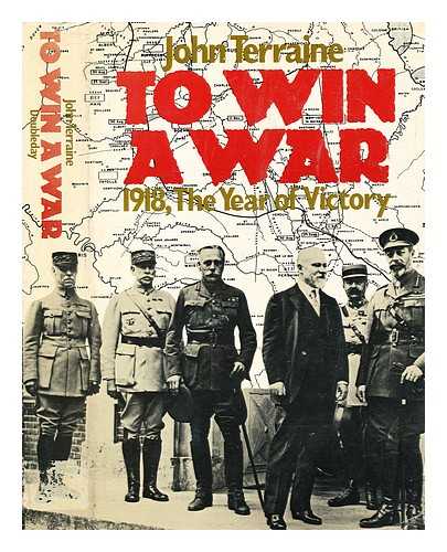 TERRAINE, JOHN - To win a war : 1918, the year of victory