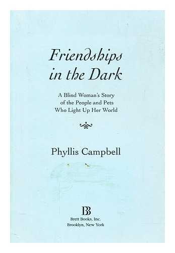 CAMPBELL, PHYLLIS - Friendships in the dark : a blind woman's story of the people and pets who light up her world