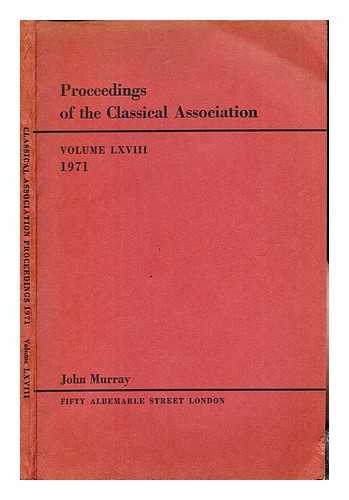 THE CLASSICAL ASSOCIATION - Proceedings of the Classical Association: 1971: volume LXVIII