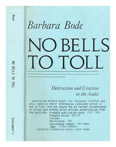 BODE, BARBARA - No bells to toll : destruction and creation in the Andes