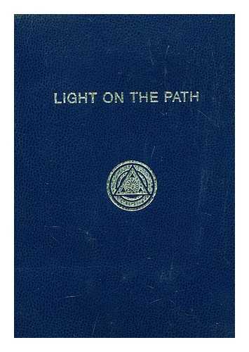 COLLINS, MABEL - Light on the path : a treatise written for the personal use of those who are ignorant of the Eastern wisdom, and who desire to enter within its influence