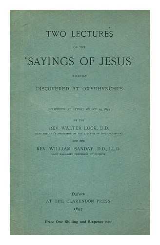 LOCK, WALTER (1846-1933) - Two lectures on the 'Sayings of Jesus' recently discovered at Oxyrhynchus / delivered at Oxford on Oct. 23, 1897 by Walter Lock and William Sanday