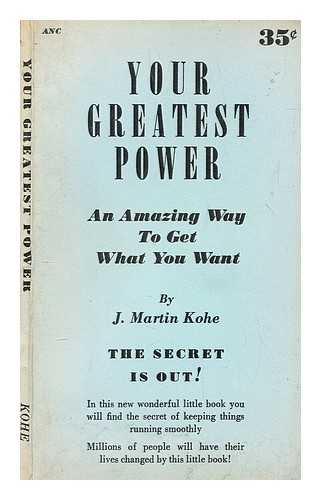 KOHE, JACK MARTIN - Your greatest power