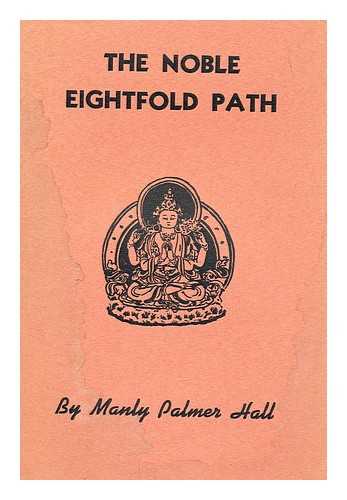 HALL, MANLY P - The noble eightfold path : the doctrine of Dharma