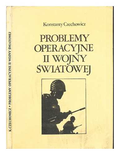 CZECHOWICZ, KONSTANTY - Problemy operacyjne II wojny swiatowej