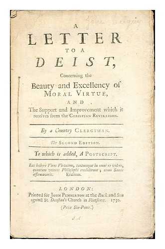 COUNTRY CLERGYMAN - A Letter to a Deist, concerning the Beauty and Excellency of Moral Virtue, and the supplement and improvement which it receives from the Christian Revelation