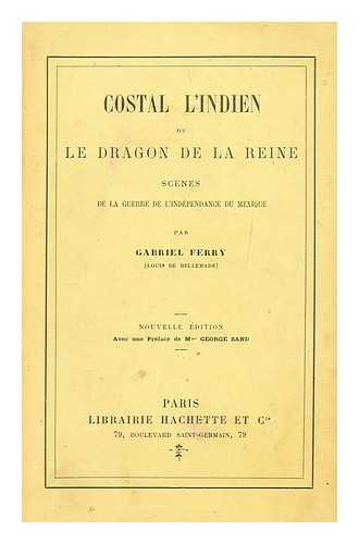 BELLEMARE, LOUIS - Costal l'Indien; ou, Le dragon de la reine; scnes de la guerre de l'indpendance du Mexique