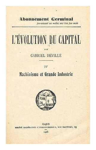 DEVILLE, GABRIEL - L'volution du capital. 4, Machinisme et grande industrie