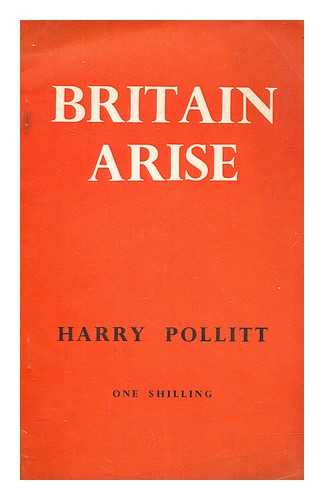 COMMUNIST PARTY OF GREAT BRITAIN. CONGRESS (22ND : 1952) - Britain arise : 22nd National Congress of the Communist Party : political report made by Harry Pollitt