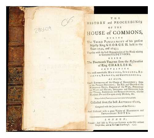 Collected from the Best Authorities - The History and Proceedings of the House of Commons, during the Third Parliament of his present Majesty King George II. held in the years 1742, and 1743 ; together with the last determination of the House relating to contested elections: being the fourtheenth volume from the Restoration of King Charles II [ect.]