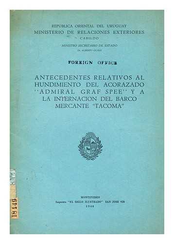 URUGUAY. MINISTERIO DE RELACIONES EXTERIORES - Antecedentes relativos al hundimiento del acorazado 'Admiral Graf Spee' y a la internacin del barco mercante 'Tacoma'