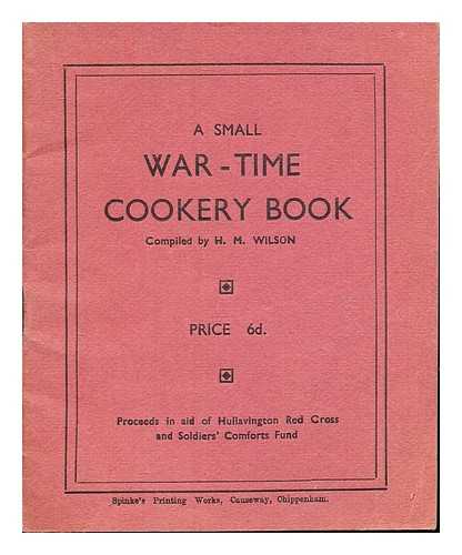 WILSON, H.M - A Small War-Time Cookery Book compiled by H. M. Wilson