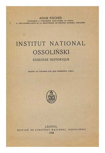 FISCHER, ADAM (1889-1943) - Institut national Ossolinski : esquisse historique