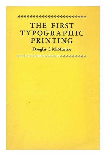 MCMURTRIE, DOUGLAS C. (DOUGLAS CRAWFORD) (1888-1944) - The first typographic printing : is the Mainz fragment of the 'World judgment' the earliest specimen?