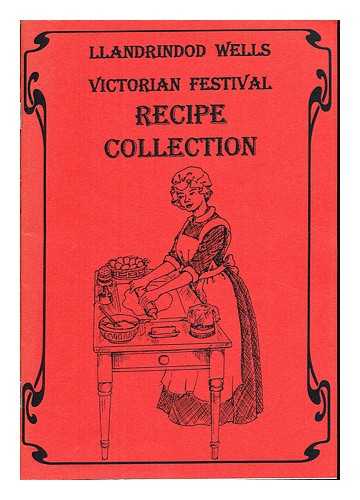 LLANDRINDOD WELLS VICTORIAN FESTIVAL - Llandrindod Wells Victorian Festival Recipe Collection