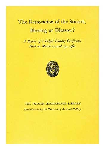 FOLGER SHAKESPEARE LIBRARY - The Restoration of the Stuarts, blessing or disaster? : a report of a Folger Library conference held on March 12 and 13, 1960