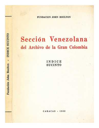 FUNDACION JOHN BOULTON - Seccin venezolana del Archivo de la Gran Colombia : ndice sucinto