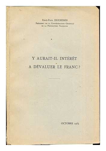 DUCHEMIN, REN-PAUL. LA CONFDRATION GNRALE DE LA PRODUCTION FRANCAISE - Y Aurait-Il Intret A Dvaluer Le Franc?