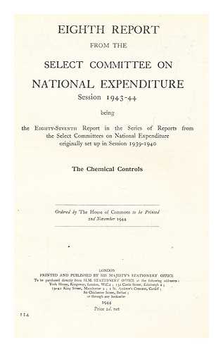 GREAT BRITAIN. PARLIAMENT. HOUSE OF COMMONS - Eighth report from the Select Committee on National Expenditure. Session 1943-44 being the eighty-seventh report in the series of reports from the select committees on national expenditure originally set up in session 1939-1940. The chemical controls