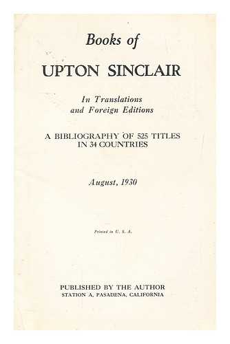 SINCLAIR, UPTON (1878-1968) - Books of Upton Sinclair. In translations and foreign editions. A bibliography of 525 titles in 34 countries ... 1930