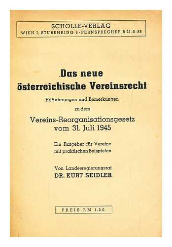 SEIDLER, KURT - Das neue sterreichische Vereinsrecht Erl. u. Bemerkg zu d. Vereins-Reorganisationsgesetz vom 31. Juli 1945 ; Ein Ratgeber f. Vereine mit prakt. Beisp