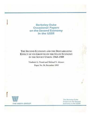 TREML, VLADIMIR G. (VLADIMIR GUY) - The second economy and the destabilizing effect of its growth on the state economy in the Soviet Union, 1965-1989