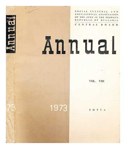 OBSHTESTVENA KULTURNO-PROSVETNA ORGANIZAT?S?II?A? NA EVREITE V NARODNA REPUBLIKA BULGARII?A?. T?S?ENTRALNO RUKOVODSTVO - Annual, Social Cultural and Educational Association of the Jews in the People's Republic of Bulgaria, Central Board - vol. 8 1973