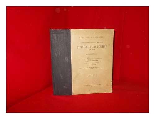 ARGENTINA. - L'elevage et l'agriculture en 1908 : recensement agricole national, Vol. 3: Monographies