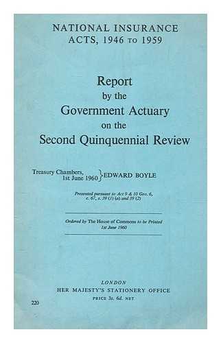 BOYLE, EDWARD - National Insurance Acts, 1946 to 1959 : report by the Government Actuary on the second Quinquennial review :Treasury chambers, 1st June 1960