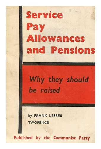 LESSER, FRANK - Service pay, allowances and pensions : why they should be raised