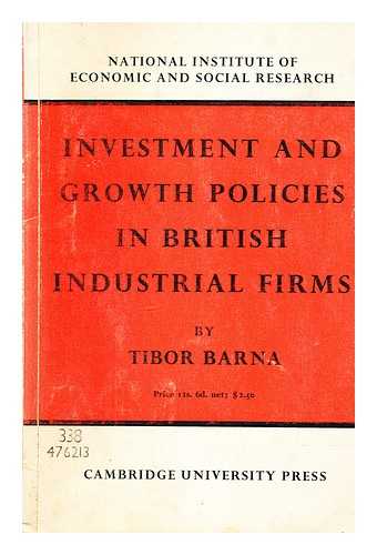 BARNA, TIBOR - Investment and growth policies in British industrial firms